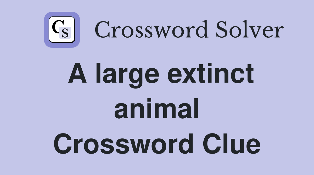 large extinct animal of the cat family crossword clue